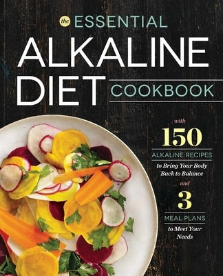The Essential Alkaline Diet Cookbook: 150 Alkaline Recipes to Bring Your Body Back to Balance by Rockridge Press