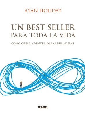 Un Best Seller Para Toda La Vida: Cómo Crear Y Vender Obras Duraderas by Holiday, Ryan