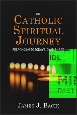 The Catholic Spiritual Journey: Responding to Today's Challenges by Bacik, James J.