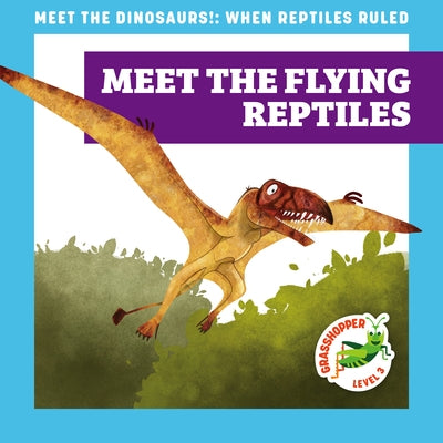 Meet the Flying Reptiles by Donnelly, Rebecca