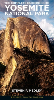 The Complete Guidebook to Yosemite National Park by Medley, Steven P.