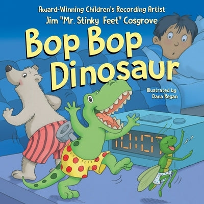 Bop Bop Dinosaur by Cosgrove, Jim "mr Stinky Feet"