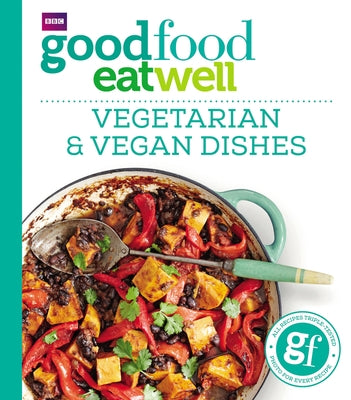 Good Food Eat Well: Vegetarian and Vegan Dishes by Good Food