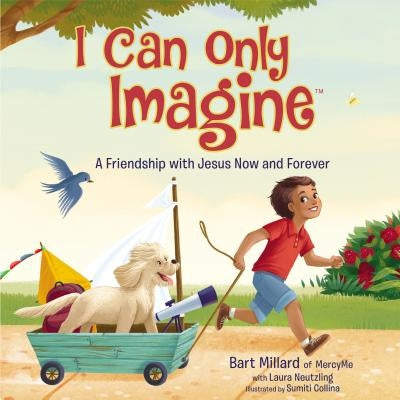 I Can Only Imagine: A Friendship with Jesus Now and Forever by Millard, Bart