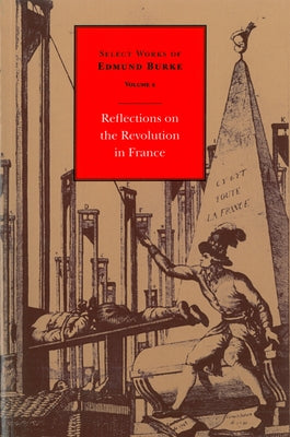Select Works of Edmund Burke: Reflections on the Revolution in France by Burke, Edmund