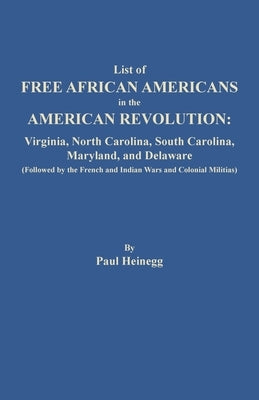 List of Free African Americans in the American Revolution: Virginia, North Carolina, South Carolina, Maryland, and Delaware by Heinegg, Paul