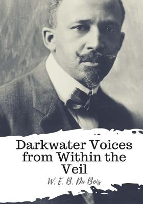 Darkwater Voices from Within the Veil by Du Bois, W. E. B.