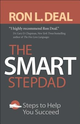 The Smart Stepdad: Steps to Help You Succeed by Deal, Ron L.