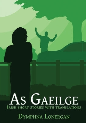 As Gaeilge: Irish short stories with translations by Lonergan, Dymphna