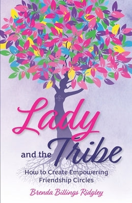 Lady and the Tribe: How to Create Empowering Friendship Circles by Ridgley, Brenda Billings