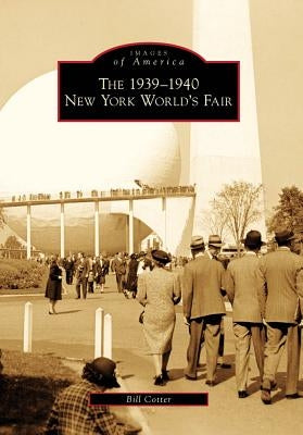 The 1939-1940 New York World's Fair by Cotter, Bill