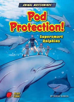 Pod Protection!: Supersmart Dolphins by Eason, Sarah