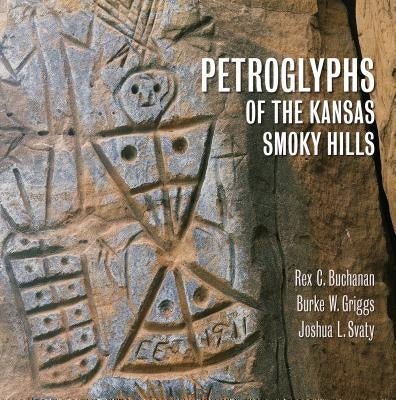 Petroglyphs of the Kansas Smoky Hills by Buchanan, Rex