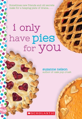 I Only Have Pies for You: A Wish Novel by Nelson, Suzanne