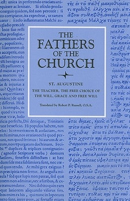 The Teacher; The Free Choice of the Will; Grace and Free Will by Augustine