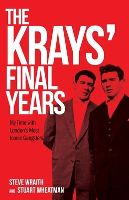 The Krays' Final Years by Wraith, Steve