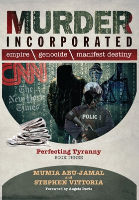 Murder Incorporated - Perfecting Tyranny: Book Three by Abu-Jamal, Mumia