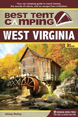 Best Tent Camping: West Virginia: Your Car-Camping Guide to Scenic Beauty, the Sounds of Nature, and an Escape from Civilization by Molloy, Johnny