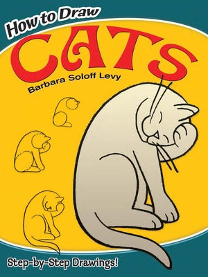 How to Draw Cats: Step-By-Step Drawings! by Soloff Levy, Barbara