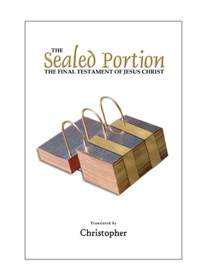 The Sealed Portion - The Final Testament of Jesus Christ by Na, Christopher