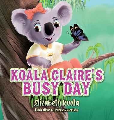 Koala Claire's Busy Day by Kudla, Elizabeth