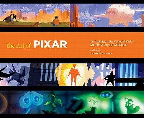 The Art of Pixar: The Complete Colorscripts and Select Art from 25 Years of Animation by Amidi, Amid