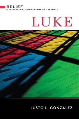 Luke: A Theological Commentary on the Bible by Gonz&#225;lez, Justo L.