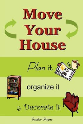 Move Your House: Plan it, Organize it & Decorate it by Payne, Sandee