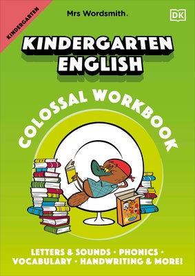 Mrs Wordsmith Kindergarten English Colossal Workbook: Letters and Sounds, Phonics, Vocabulary, Handwriting and More! by Mrs Wordsmith