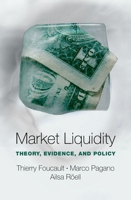 Market Liquidity: Theory, Evidence, and Policy by Foucault, Thierry