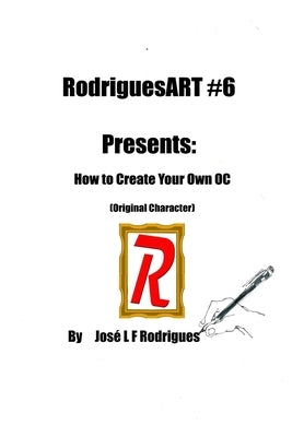 RodriguesART #6: Creating Your Own OC by Rodrigues, Jos&#233; L. F.