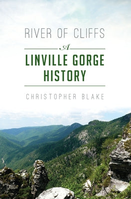 River of Cliffs: A Linville Gorge History by Blake, Christopher