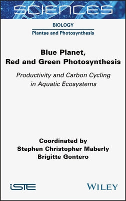 Blue Planet, Red and Green Photosynthesis by Maberly, Stephen Christopher