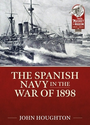 The Spanish Navy in the War of 1898 by Houghton, John