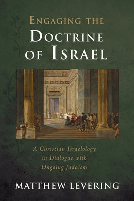 Engaging the Doctrine of Israel by Levering, Matthew
