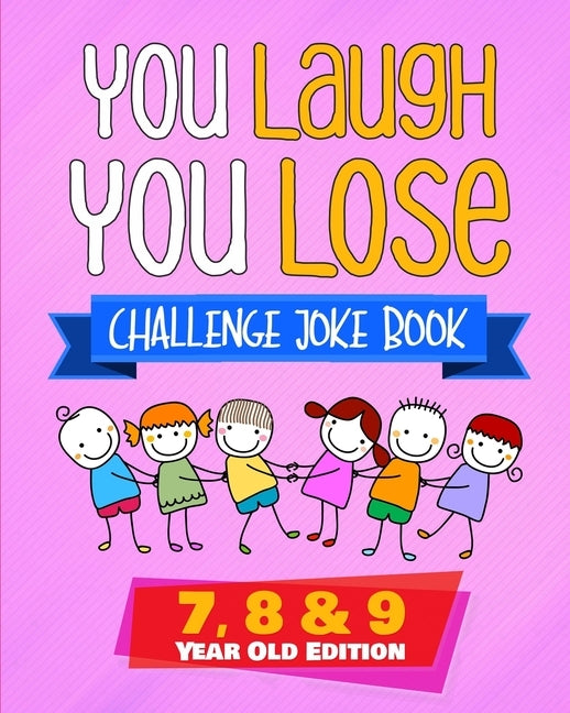You Laugh You Lose Challenge Joke Book: 7, 8 & 9 Year Old Edition: The LOL Interactive Joke and Riddle Book Contest Game for Boys and Girls Age 7 to 9 by Fleming, Natalie