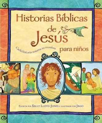 Historias Bíblicas de Jesús Para Niños: Cada Historia Susurra Su Nombre by Lloyd-Jones, Sally