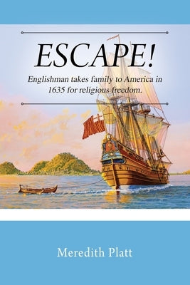 ESCAPE! Englishman takes family to America in 1635 for religious freedom. by Platt, Meredith