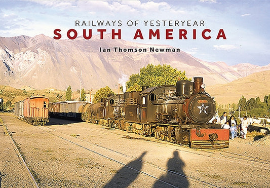 Railways of Yesteryear - South America by Thomson-Newman, Ian