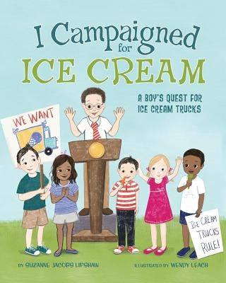 I Campaigned for Ice Cream: A Boy's Quest for Ice Cream Trucks by Lipshaw, Suzanne Jacobs