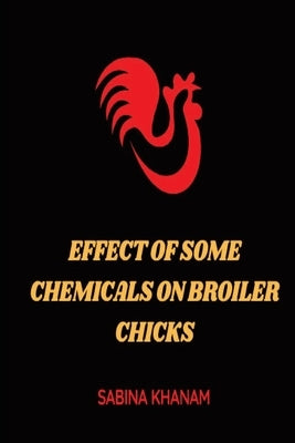 Effect of Some Chemicals on Broiler Chicks by Khanam