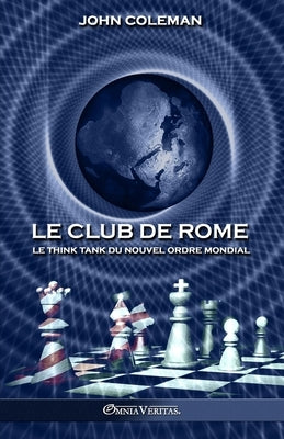 Le Club de Rome: Le think tank du Nouvel Ordre Mondial by Coleman, John
