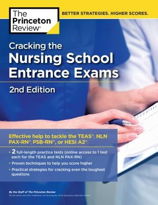 Cracking the Nursing School Entrance Exams, 2nd Edition: Practice Tests + Content Review (Teas, Nln Pax-Rn, Psb-Rn, Hesi A2) by The Princeton Review