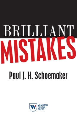 Brilliant Mistakes: Finding Success on the Far Side of Failure by Schoemaker, Paul J. H.