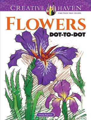 Creative Haven Flowers Dot-To-Dot Coloring Book by Roytman, Arkady