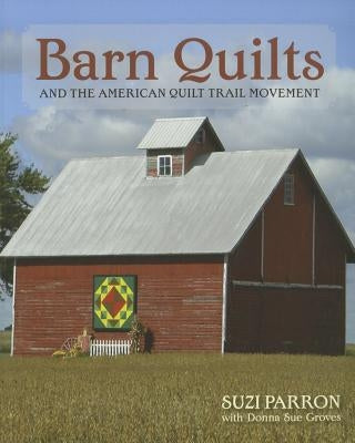 Barn Quilts and the American Quilt Trail Movement by Parron, Suzi