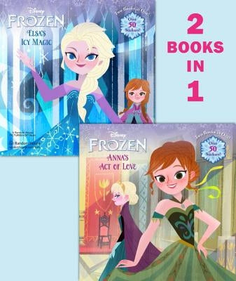 Frozen: Anna's Act of Love/Elsa's Icy Magic by Random House Disney