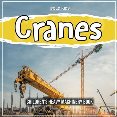 Cranes: Children's Heavy Machinery Book by Kids, Bold