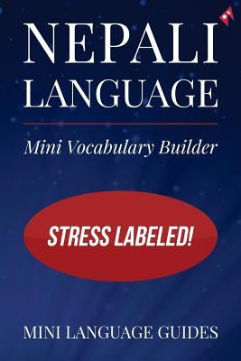 Nepali Language Mini Vocabulary Builder: Stress Labeled! by Language Guides, Mini