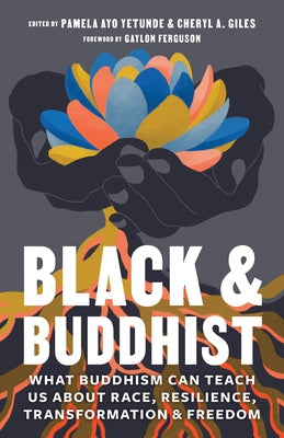 Black and Buddhist: What Buddhism Can Teach Us about Race, Resilience, Transformation, and Freedom by Giles, Cheryl A.